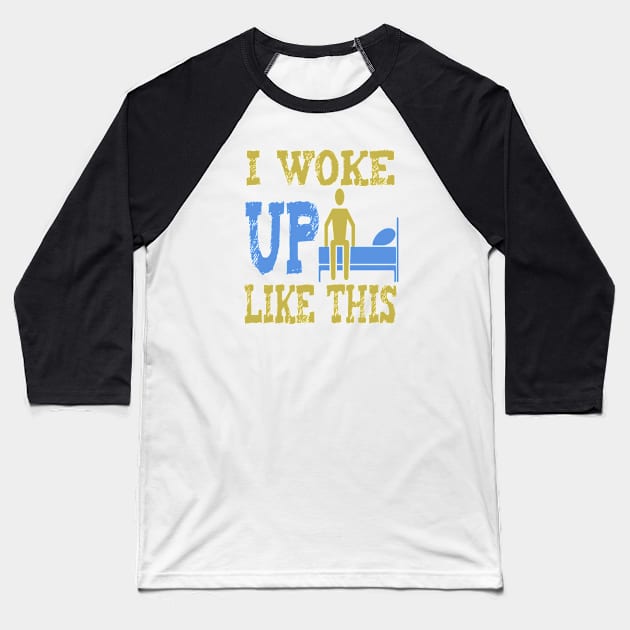 I Woke Up Like This Baseball T-Shirt by ArtfulDesign